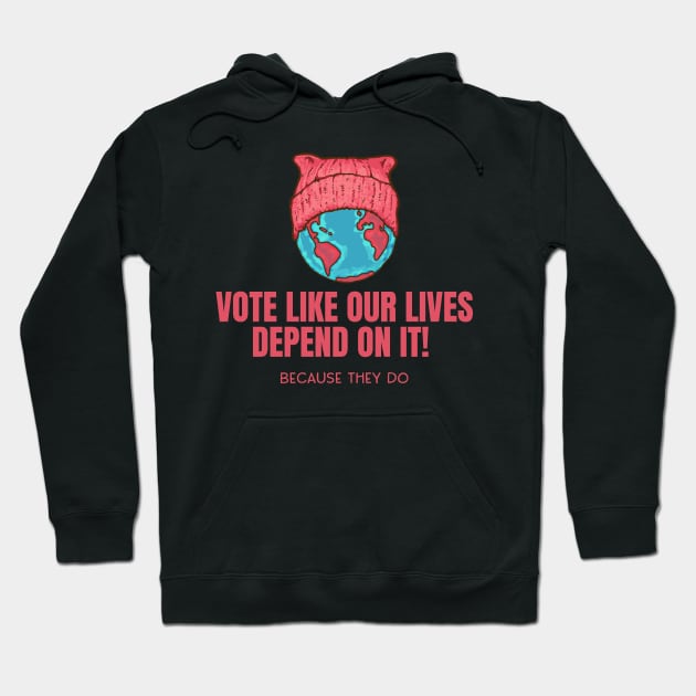 Mother Earth - Vote Like Our Lives Depend On it Hoodie by Jitterfly